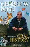 George W. Bush An Unauthorized Oral History 2007 9780740767579 Front Cover