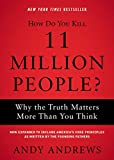 How Do You Kill 11 Million People? Why the Truth Matters More Than You Think  9780785234579 Front Cover