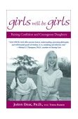 Girls Will Be Girls Raising Confident and Courageous Daughters cover art