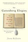 Gutenberg Elegies The Fate of Reading in an Electronic Age cover art