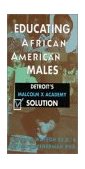Educating African American Males Detroit's Malcolm X Academy Solution  9780883781579 Front Cover