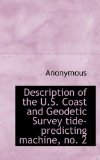 Description of the U S Coast and Geodetic Survey Tide-Predicting MacHine, No 2009 9781117353579 Front Cover