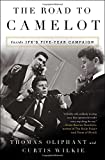 Road to Camelot Inside JFK's Five-Year Campaign  9781501105579 Front Cover