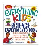 Everything Kids' Science Experiments Book Boil Ice, Float Water, Measure Gravity-Challenge the World Around You! 2001 9781580625579 Front Cover