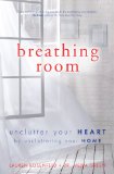 Breathing Room Open Your Heart by Decluttering Your Home 2014 9781582704579 Front Cover