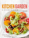 Kitchen Garden Cookbook Celebrating the Homegrown and Homemade 2013 9781616285579 Front Cover