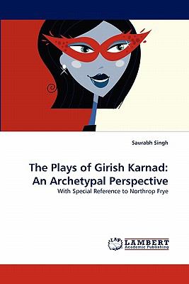 Plays of Girish Karnad An Archetypal Perspective 2011 9783844321579 Front Cover