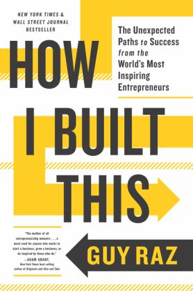 How I Built This The Unexpected Paths to Success from the World's Most Inspiring Entrepreneurs  9780358645580 Front Cover