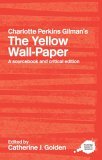 Charlotte Perkins Gilman's the Yellow Wall-Paper A Sourcebook and Critical Edition cover art