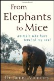 From Elephants to Mice Animals Who Have Touched My Soul 2010 9780470501580 Front Cover