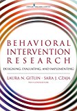 Behavioral Intervention Research Designing, Evaluating, and Implementing  9780826126580 Front Cover