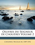 Oeuvres du Seigneur de Choli?res Volume 2 2010 9781172651580 Front Cover