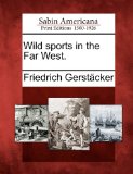 Wild Sports in the Far West 2012 9781275666580 Front Cover