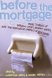 Before the Mortgage Real Stories of Brazen Loves, Broken Leases, and the Perplexing Pursuit of Adulthood 2006 9781416913580 Front Cover
