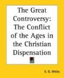 Great Controversy The Conflict of the Ages in the Christian Dispensation 2005 9781417929580 Front Cover