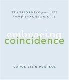 Embracing Coincidence Transforming Your Life Through Synchronicity  9781423603580 Front Cover