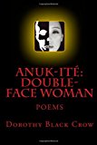 Anuk-Ite': Double-Face Woman Poems 2012 9781479338580 Front Cover