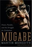 Mugabe Power, Plunder, and the Struggle for Zimbabwe's Future  9781586485580 Front Cover