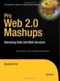Pro Web 2. 0 Mashups Remixing Data and Web Services 2008 9781590598580 Front Cover