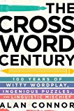 Crossword Century 100 Years of Witty Wordplay, Ingenious Puzzles, and Linguistic Mischief 2014 9781592408580 Front Cover