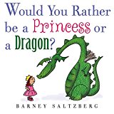 Would You Rather Be a Princess or a Dragon?:  9781626723580 Front Cover