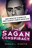Sagan Conspiracy NASA's Untold Plot to Suppress the People's Scientist's Theory of Ancient Aliens  9781632650580 Front Cover