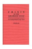 Crisis in the Arabian Gulf An Independent Iraqi View 1993 9780275941581 Front Cover