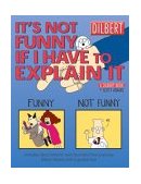 It's Not Funny If I Have to Explain It A Dilbert Treasury 2004 9780740746581 Front Cover