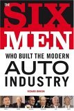Six Men Who Built the Modern Auto Industry 2005 9780760319581 Front Cover
