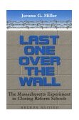Last One over the Wall The Massachusetts Experiment in Closing cover art