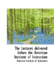The Lectures Delivered Before the American Institute of Instruction: 2009 9781103654581 Front Cover