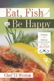 Eat, Fish and Be Happy Salmon and Halibut recipes to celebrate the taste of Alaska 2010 9781426931581 Front Cover