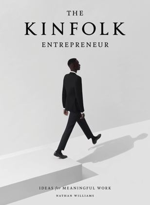 Kinfolk Entrepreneur Ideas for Meaningful Work  9781579657581 Front Cover
