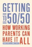 Getting To 50/50 How Working Parents Can Have It All cover art