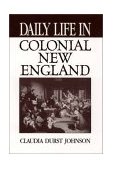 Daily Life in Colonial New England  9780313314582 Front Cover