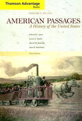 American Passages : A History of the United States, Volume I: To 1877 3rd 9780495188582 Front Cover