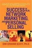Success in MLM, Network Marketing, and Personal Selling A Step-by-Step Guide to Creating a Powerful Sales Organization and Becoming Rich and Successful in Multi-level and Network Marketing 2007 9780595462582 Front Cover