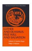 Luther and Erasmus Free Will and Salvation