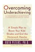 Overcoming Underachieving A Simple Plan to Boost Your Kids' Grades and End the Homework Hassles 2000 9780767904582 Front Cover
