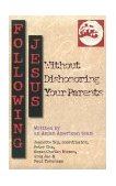Following Jesus Without Dishonoring Your Parents  9780830813582 Front Cover