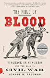 The Field of Blood: Violence in Congress and the Road to Civil War  9781250234582 Front Cover