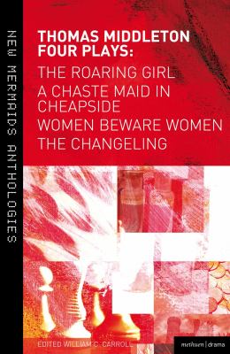 Thomas Middleton - Four Plays Women Beware Women - The Changeling - The Roaring Girl - A Chaste Maid in Cheapside cover art