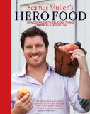 Seamus Mullen's Hero Food How Cooking with Delicious Things Can Make Us Feel Better 2012 9781449407582 Front Cover