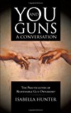 You and Guns: a Conversation The Practicalities of Responsible Gun Ownership 2012 9781475949582 Front Cover