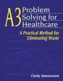A3 Problem Solving for Healthcare A Practical Method for Eliminating Waste cover art