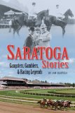 Saratoga Stories Gangsters, Gamblers, and Racing Legends 2007 9781581501582 Front Cover