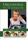 Macrobiotics for All Seasons Vegan Recipes for Year-Round Health and Happiness 2013 9781583945582 Front Cover
