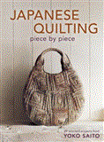 Japanese Quilting Piece by Piece 29 Stitched Projects from Yoko Saito  9781596688582 Front Cover