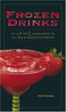 Frozen Drinks An A to Z Companion to All Your Frozen Favorites 2008 9781598697582 Front Cover