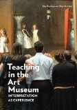 Teaching in the Art Museum Interpretation As Experience